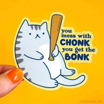 Chonky Cat "Mess with Chonk You Get the" | Vinyl Sticker - Tiny Bee Cards - The Sock Monster