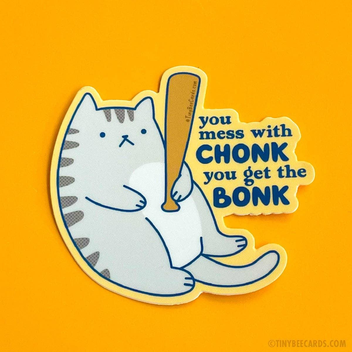 Chonky Cat "Mess with Chonk You Get the" | Vinyl Sticker - Tiny Bee Cards - The Sock Monster