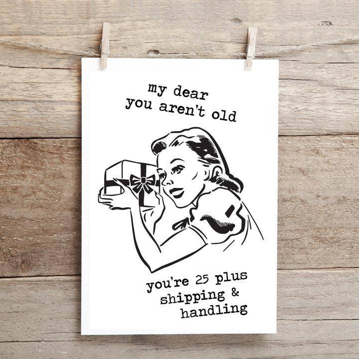 My Dear You Aren't Old, You're 25 Plus Shipping and Handling, Funny Birthday Greeting Card - Cleverish Co - The Sock Monster